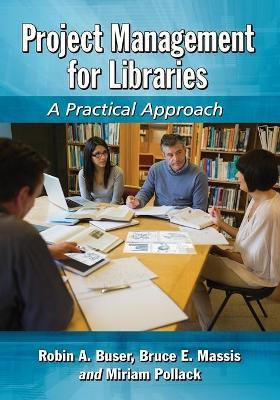 Project Management for Libraries: A Practical Approach - Robin A. Buser,Bruce E. Massis,Miriam Pollack - cover