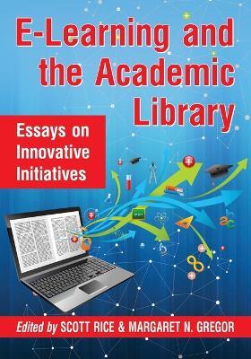 E-Learning and the Academic Library: Essays on Innovative Initiatives - cover