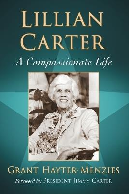 Lillian Carter: A Compassionate Life - Grant Hayter-Menzies - cover