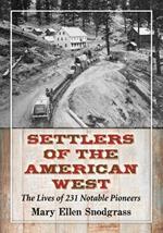 Settlers of the American West: The Lives of 231 Notable Pioneers