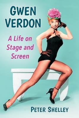 Gwen Verdon: A Life on Stage and Screen - Peter Shelley - cover