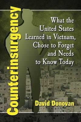 Counterinsurgency: What the United States Learned in Vietnam, Chose to Forget and Needs to Know Today - David Donovan - cover