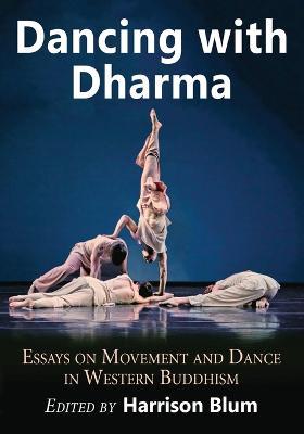 Dancing with Dharma: Essays on Movement and Dance in Western Buddhism - cover
