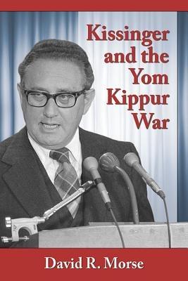 Kissinger and the Yom Kippur War - David R. Morse - cover