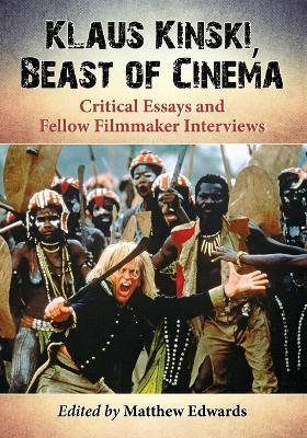 Klaus Kinski, Beast of Cinema: Critical Essays and Fellow Filmmaker Interviews - cover