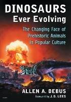 Dinosaurs Ever Evolving: The Changing Face of Prehistoric Animals in Popular Culture