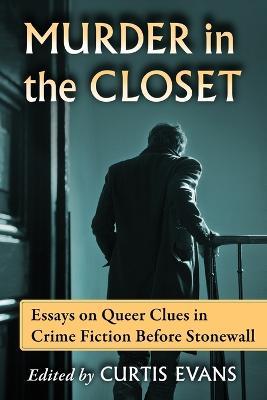 Murder in the Closet: Essays on Queer Clues in Crime Fiction Before Stonewall - cover