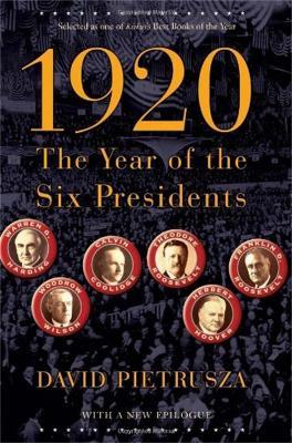 1920: The Year of the Six Presidents - David Pietrusza - cover