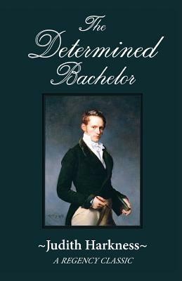 The Determined Bachelor: A Regency Classic - Judith Harkness - cover