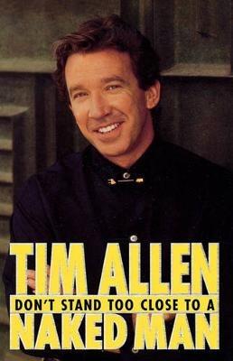 Don't Stand Too Close to a Naked Man - Tim Allen - cover