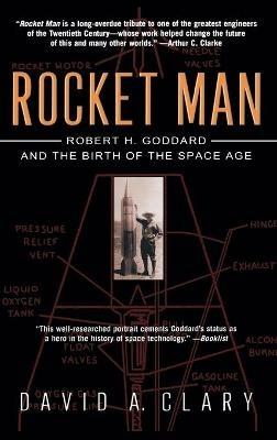 Rocket Man: Robert H. Goddard and the Birth of the Space Age - David A. Clary - cover