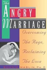 Angry Marriage: Overcoming The Rage, Reclaiming the Love