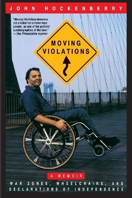 Moving Violations: War Zones, Wheelchairs, and Declarations of Independence - John Hockenberry - cover