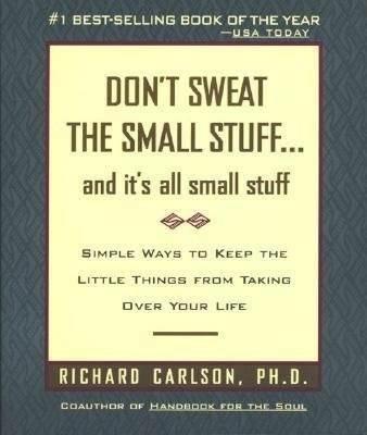 Don't Sweat the Small Stuff-- and it's All Small Stuff: Simple Ways to Keep the Little Things from Taking over Your Life - Richard Carlson - cover