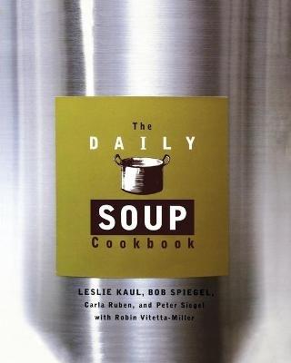 Daily Soup Cookbook - Bob Spiegel,Carla Ruben,Leslie Kaul - cover