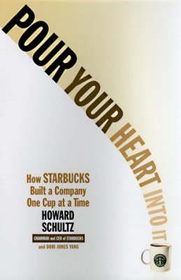 Pour Your Heart Into It: How Starbucks Built a Company One Cup at a Time - Howard Schultz - cover