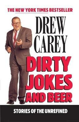 Dirty Jokes and Beer: Stories of the Unrefined - Drew Carey - cover