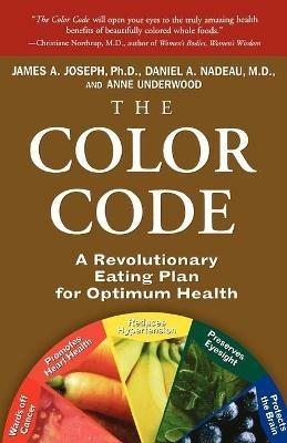 The Color Code: A Revolutionary Eating Plan for Optimum Health - Anne Underwood,Daniel A Nadeau,James A Joseph - cover