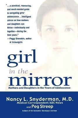 Girl in the Mirror: Mothers and Daughters in the Years of Adolescence - Nancy L Snyderman - cover