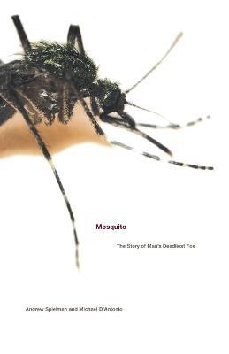 Mosquito: The Story of Man's Deadliest Foe - Andrew Spielman,Michael D'Antonio - cover