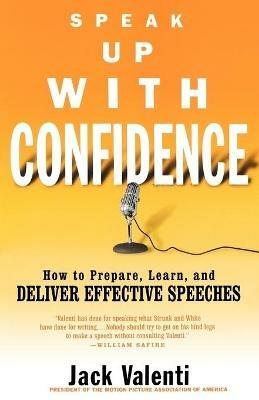 Speak Up with Confidence: How to Prepare, Learn, and Deliver Effective Speeches - Jack Valenti - cover