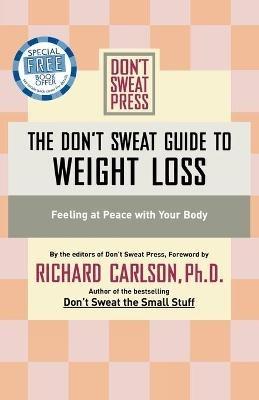 The Don't Sweat Guide To Weight Loss: Feeling at Peace with Your Body - Richard Carlson - cover