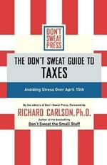 The Don't Sweat Guide to Taxes: Avoiding Stress Over April 15th