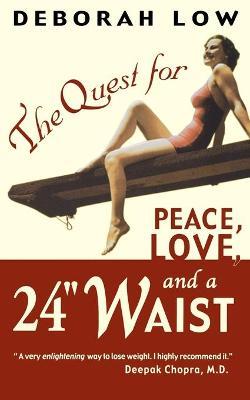 The Quest for Peace, Love and a 24" Waist - Deborah Low - cover