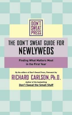 The Don't Sweat Guide for Newlyweds: Finding What Matters Most in the First Year - Richard Carlson - cover