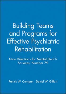 Building Teams and Programs for Effective Psychiatric Rehabilitation: New Directions for Mental Health Services, Number 79 - MHS - cover