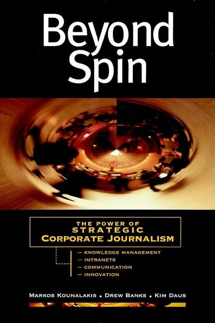 Beyond Spin: The Power of Strategic Corporate Journalism - Markos Kounalakis,Drew Banks,Kim Daus - cover
