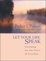 Let Your Life Speak: Listening for the Voice of Vocation - Parker J. Palmer - cover