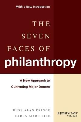 The Seven Faces of Philanthropy: A New Approach to Cultivating Major Donors - Russ Alan Prince,Karen Maru File - cover
