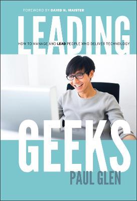 Leading Geeks: How to Manage and Lead the People Who Deliver Technology - Paul Glen - cover