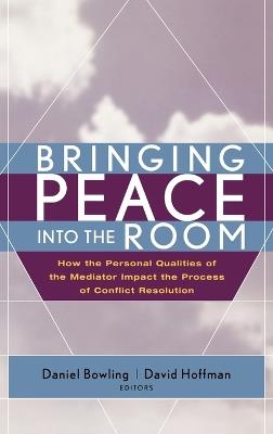 Bringing Peace Into the Room: How the Personal Qualities of the Mediator Impact the Process of Conflict Resolution - cover