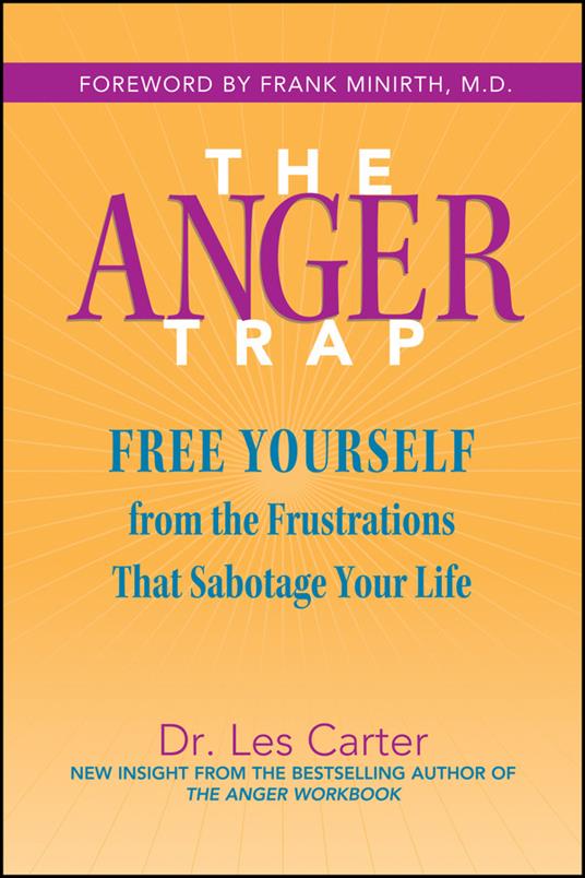 The Anger Trap: Free Yourself from the Frustrations that Sabotage Your Life - Les Carter - cover
