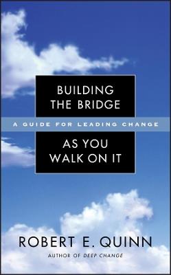 Building the Bridge As You Walk On It: A Guide for Leading Change - Robert E. Quinn - cover