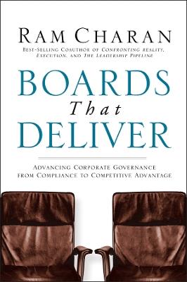 Boards That Deliver: Advancing Corporate Governance From Compliance to Competitive Advantage - Ram Charan - cover