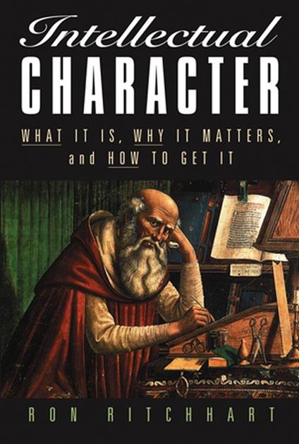 Intellectual Character: What It Is, Why It Matters, and How to Get It - Ron Ritchhart - cover
