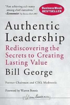 Authentic Leadership: Rediscovering the Secrets to Creating Lasting Value - Bill George - cover