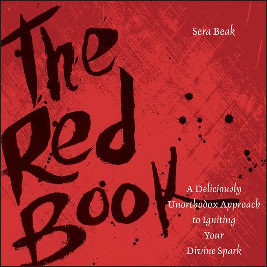 The Red Book: A Deliciously Unorthodox Approach to Igniting Your Divine Spark - Sera J. Beak - cover