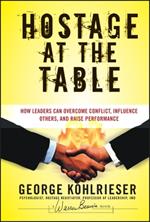 Hostage at the Table: How Leaders Can Overcome Conflict, Influence Others, and Raise Performance