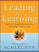 Leading for Learning: How to Transform Schools into Learning Organizations - Phillip C. Schlechty - cover