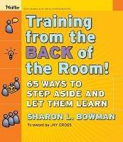 Training From the Back of the Room!: 65 Ways to Step Aside and Let Them Learn - Sharon L. Bowman - cover