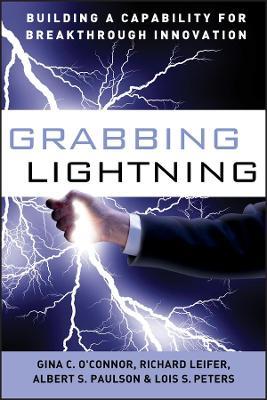 Grabbing Lightning: Building a Capability for Breakthrough Innovation - G. C. O'Connor - cover