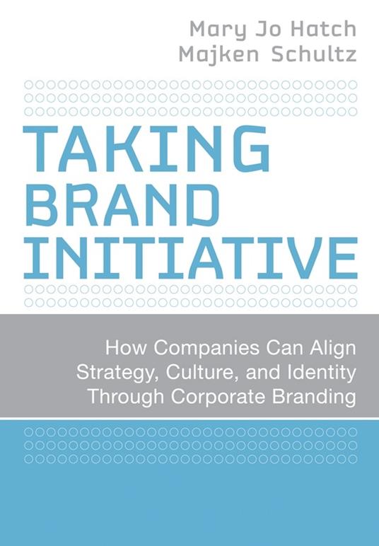 Taking Brand Initiative: How Companies Can Align Strategy, Culture, and Identity Through Corporate Branding - Mary Jo Hatch,Majken Schultz - cover