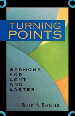 Turning Points: Sermons For Lent And Easter - Robert A Beringer - cover