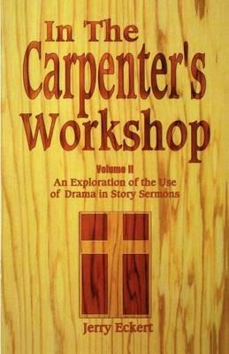 In the Carpenter's Workshop: An Exploration of the Use of Drama in Story Sermons - Jerry Eckert - cover