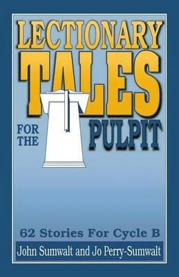 Lectionary Tales for the Pulpit: 62 Stories for Cycle B - John E Sumwalt,Jo Perry-Sumwalt - cover