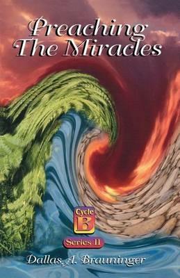 Preaching the Miracles - Dallas A Brauninger - cover